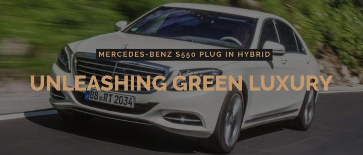 Unleashing Green Luxury: The Mercedes-Benz S550 Plug In Hybrid at Vanswest